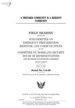 portada A prepared community is a resilient community : field hearing before the Subcommittee on Emergency Preparedness