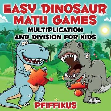 portada Easy Dinosaur Math Games-Multiplication and Division for Kids (en Inglés)