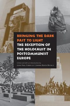 portada bringing the dark past to light: the reception of the holocaust in postcommunist europe (in English)