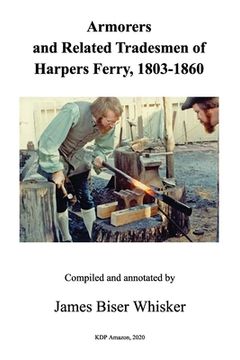 portada Armorers and Related Tradesmen of Harpers Ferry, 1803-1860 (in English)