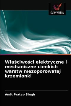 portada Wlaściwości elektryczne i mechaniczne cienkich warstw mezoporowatej krzemionki (en Polaco)