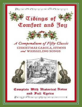 portada Tidings of Comfort & Joy: A Compendium of 50 Classic Christmas Carols: Complete with Historical Notes and Full Lyrics (en Inglés)