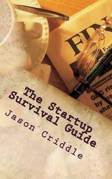 portada The Startup Survival Guide: An ongoing list of necessary principles for someone building a bad ass global empire. (en Inglés)