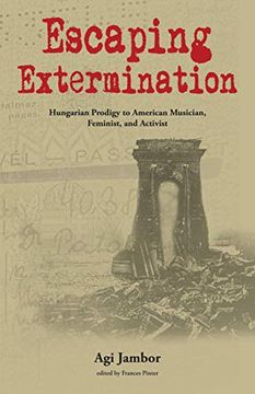 portada Escaping Extermination: Hungarian Prodigy to American Musician, Feminist, and Activist (en Inglés)