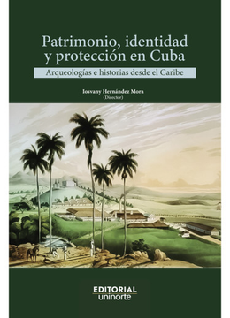 portada PATRIMONIO IDENTIDAD Y PROTECCION EN CUBA ARQUEOLOGIAS E HISTORIAS DESDE EL CARIBE (in Spanish)