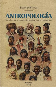 Libro Antropología. Introducción al estudio del hombre y de la  civilización, Edward B. Tylor, ISBN 9788490015643. Comprar en Buscalibre