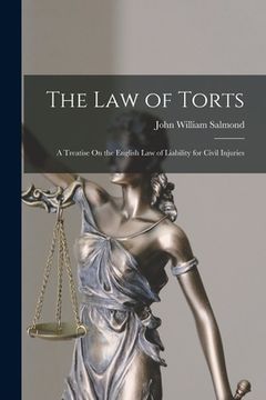 portada The Law of Torts: A Treatise On the English Law of Liability for Civil Injuries (en Inglés)