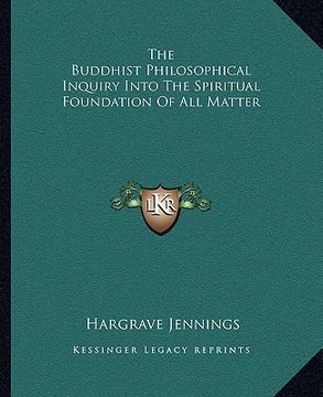 portada the buddhist philosophical inquiry into the spiritual foundation of all matter (in English)