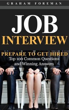 portada Job Interview: Prepare to Get Hired: Top 100 Common Questions and Winning Answers (en Inglés)