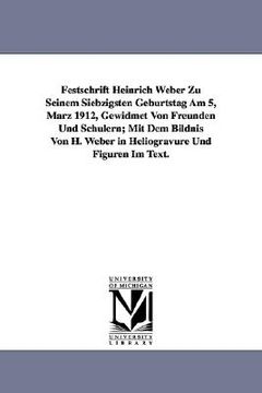 portada festschrift heinrich weber zu seinem siebzigsten geburtstag am 5, mrz 1912, gewidmet von freunden und schlern; mit dem bildnis von h. weber in heliogr