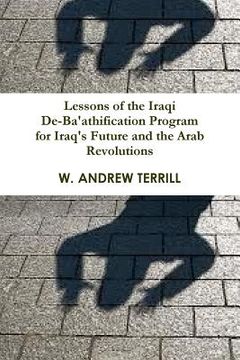 portada Lessons of the Iraqi De-Ba'athification Program for Iraq's Future and the Arab Revolutions (en Inglés)