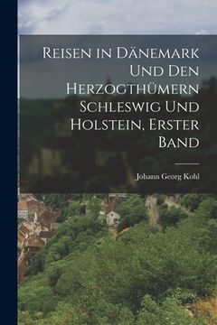 portada Reisen in Dänemark Und Den Herzogthümern Schleswig Und Holstein, Erster Band (in German)
