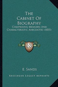portada the cabinet of biography: comprising memoirs and characteristic anecdotes (1835) (en Inglés)