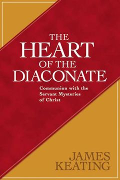 portada The Heart of the Diaconate: Communion with the Servant Mysteries of Christ (en Inglés)