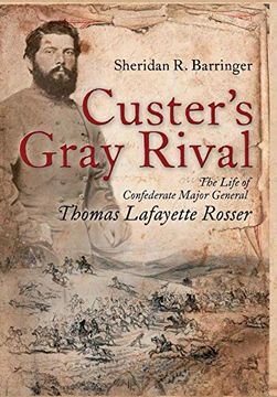 portada Custer'S Gray Rival: The Life of Confederate Major General Thomas Lafayette Rosser (en Inglés)