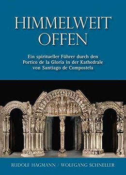 portada Himmelweit Offen: Ein Spiritueller Führer Durch den Portico de la Gloria in der Kathedrale von Santiago de Compostela