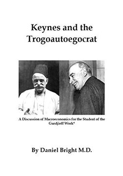 portada Keynes and the Trogoautoegocrat: A Discussion of Macroeconomics for the Student of the Gurdjieff Work (en Inglés)