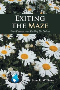 portada Exiting the Maze: Some Deserve to Be Pushing Up Daisies (in English)