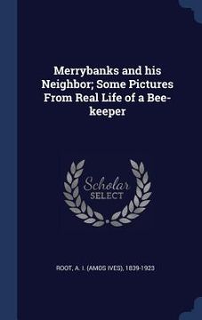 portada Merrybanks and his Neighbor; Some Pictures From Real Life of a Bee-keeper (in English)