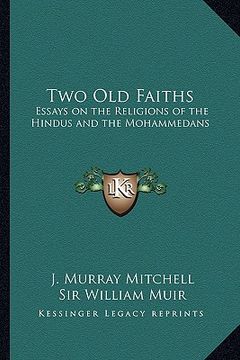 portada two old faiths: essays on the religions of the hindus and the mohammedans (en Inglés)