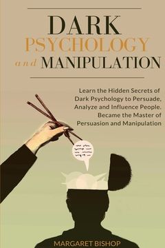 portada Dark Psychology and Manipulation: Learn the hidden secrets of Dark Psychology to Persuade Analyze and Influence people. Became the Master of Persuasio (en Inglés)