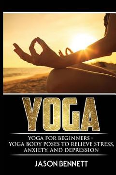 portada Yoga: Yoga for Beginners - Yoga Body Poses to Relieve Stress, Anxiety, and Depression (in English)