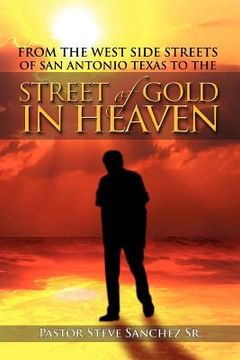 portada from the west side streets of san antonio texas to the street of gold in heaven: lifeline outreach street & prison ministries (en Inglés)
