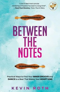 portada Between the Notes: Practical Ways to Find Your Inner Groove and Dance to a Beat That Makes Your Heart Sing