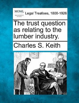 portada the trust question as relating to the lumber industry. (en Inglés)