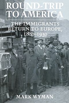 portada Round-Trip to America: The Immigrants Return to Europe, 1880–1930 (in English)
