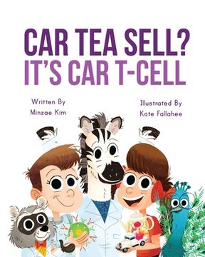 portada Car Tea Sell? It's CAR T-Cell: A Story About Cancer Immunotherapy for Children 