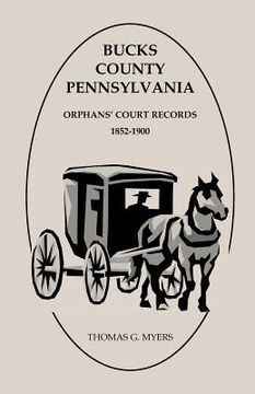 portada bucks county, pennsylvania, orphans' court records: 1852-1900 (en Inglés)