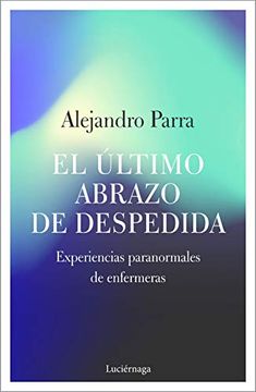 portada El Último Abrazo de Despedida: Experiencias Paranormales de Enfermeras (Testimonios y Vivencias) (in Spanish)