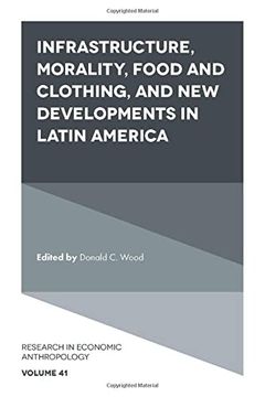 portada Infrastructure, Morality, Food and Clothing, and new Developments in Latin America: 41 (Research in Economic Anthropology) 