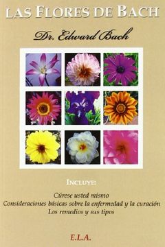 portada Las Flores de Bach: Cúrese Usted Mismo, Consideraciones Básicas Sobre la Enfermedad y la Curación y los Remedios y sus Tipos