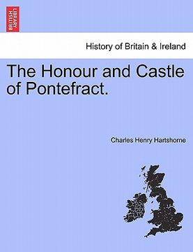 portada the honour and castle of pontefract. (in English)