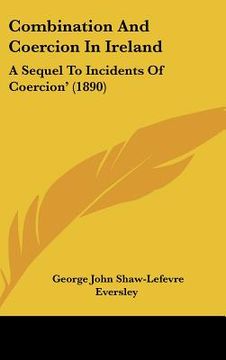 portada combination and coercion in ireland: a sequel to incidents of coercion' (1890) (en Inglés)