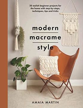 portada Modern Macrame Style: 20 Stylish Beginner Projects for the Home With Step-By-Steps, Techniques, Tips and Tricks (en Inglés)