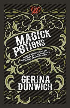portada Magick Potions: How to Prepare and use Homemade Oils, Aphrodisiacs, Brews, and Much More (in English)