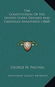 portada the constitution of the united states defined and carefully annotated (1868) (en Inglés)