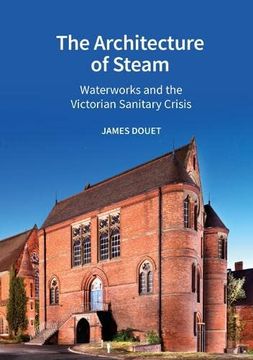 portada The Architecture of Steam: Waterworks and the Victorian Sanitary Crisis (in English)