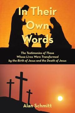 portada In Their Own Words: The Testimonies of Those Whose Lives Were Transformed by the Birth of Jesus and the Death of Jesus (in English)