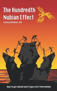 portada The Hundredth Nubian Effect: How to Get Ahead Even If You Start from Behind (en Inglés)