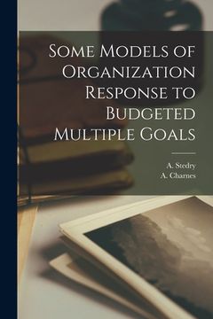 portada Some Models of Organization Response to Budgeted Multiple Goals (en Inglés)