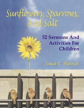portada sunflowers, sparrows, and salt: 52 sermons and activities for children (en Inglés)