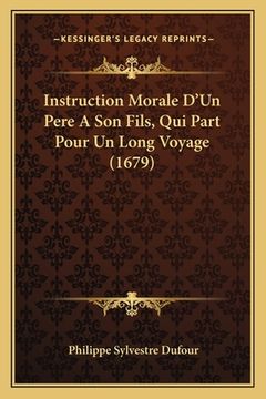 portada Instruction Morale D'Un Pere A Son Fils, Qui Part Pour Un Long Voyage (1679) (en Francés)