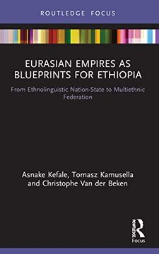 portada Eurasian Empires as Blueprints for Ethiopia: From Ethnolinguistic Nation-State to Multiethnic Federation (Routledge Studies in Modern History) (en Inglés)