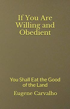 portada If you are Willing and Obedient: You Shall eat the Good of the Land 