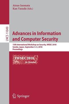 portada Advances in Information and Computer Security: 13th International Workshop on Security, Iwsec 2018, Sendai, Japan, September 3-5, 2018, Proceedings (in English)