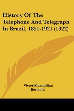 portada history of the telephone and telegraph in brazil, 1851-1921 (1922) (en Inglés)